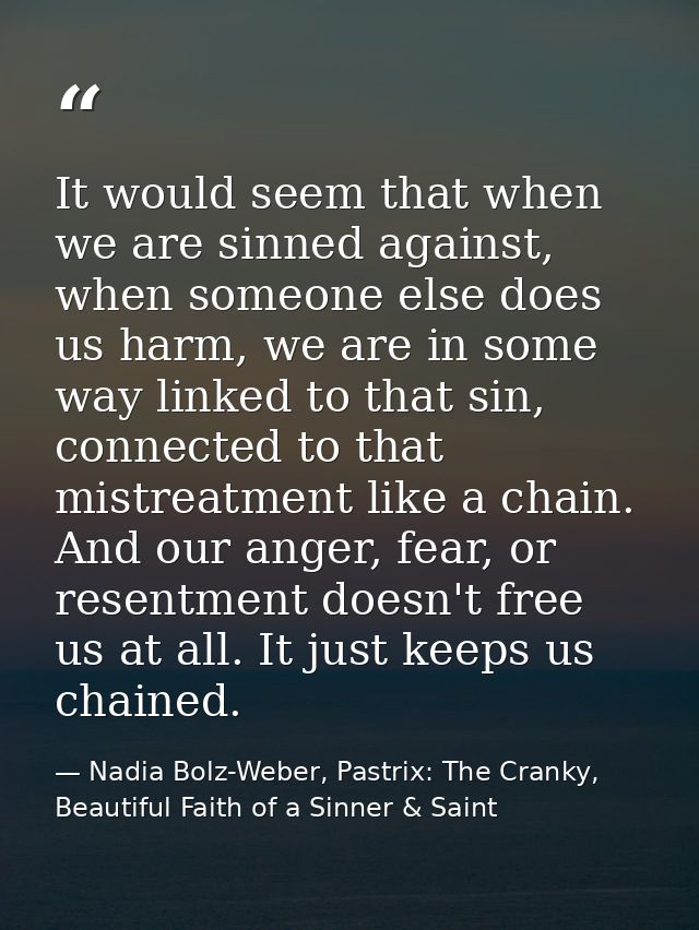 It would seem that when we are sinned against, when someone else does us harm, we are in some way linked to that sin, co — Nadia Bolz-Weber, Pastrix: The Cranky, Beautiful Faith of a Sinner & Saint