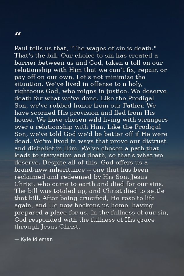 Paul tells us that, "The wages of sin is death." That's the bill. Our choice to sin has created a barrier between us and — Kyle Idleman
