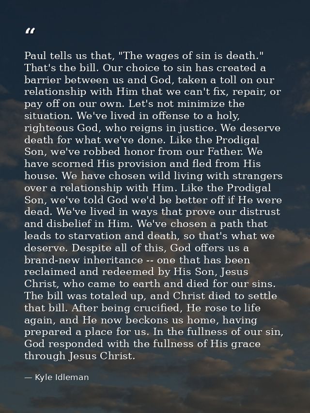 Paul tells us that, "The wages of sin is death." That's the bill. Our choice to sin has created a barrier between us and — Kyle Idleman