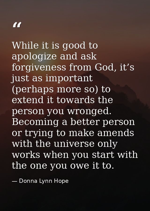 While it is good to apologize and ask forgiveness from God, it’s just as important (perhaps more so) to extend it toward — Donna Lynn Hope