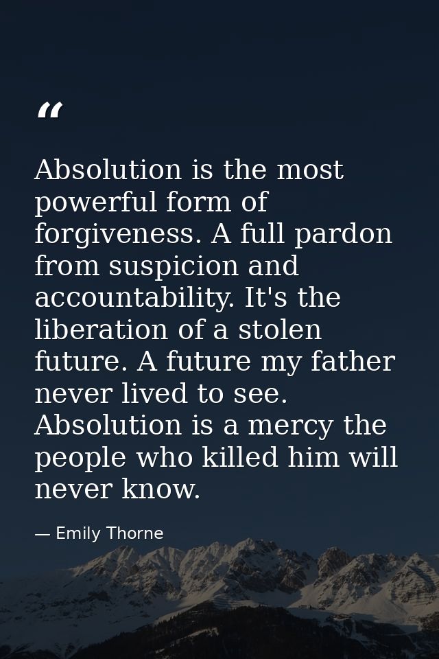 Absolution is the most powerful form of forgiveness. A full pardon from suspicion and accountability. It's the liberatio — Emily Thorne