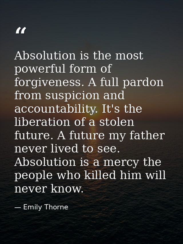 Absolution is the most powerful form of forgiveness. A full pardon from suspicion and accountability. It's the liberatio — Emily Thorne