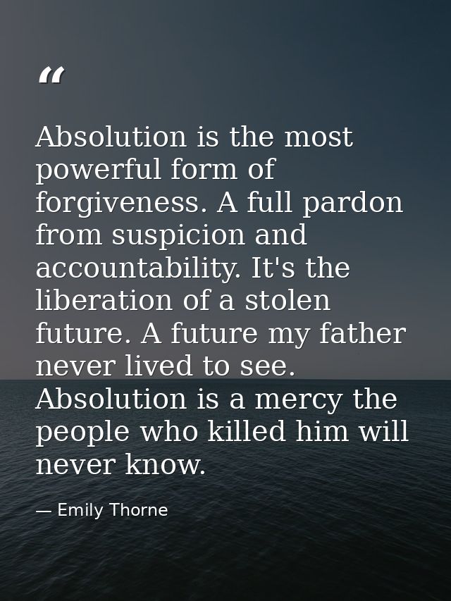 Absolution is the most powerful form of forgiveness. A full pardon from suspicion and accountability. It's the liberatio — Emily Thorne