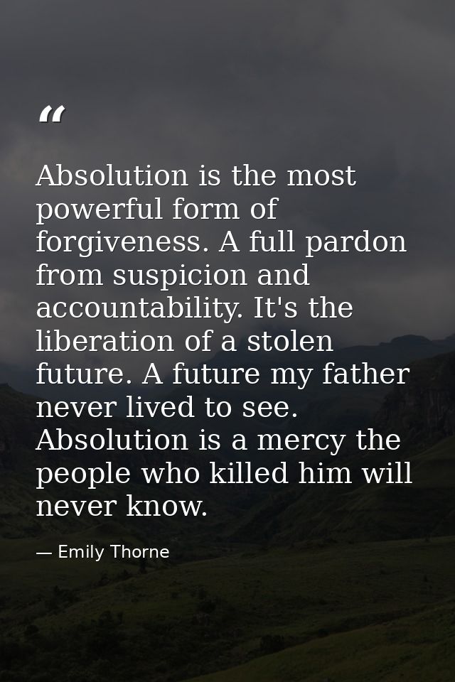 Absolution is the most powerful form of forgiveness. A full pardon from suspicion and accountability. It's the liberatio — Emily Thorne
