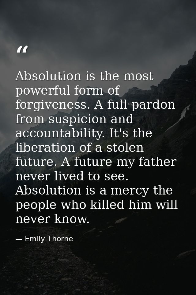 Absolution is the most powerful form of forgiveness. A full pardon from suspicion and accountability. It's the liberatio — Emily Thorne
