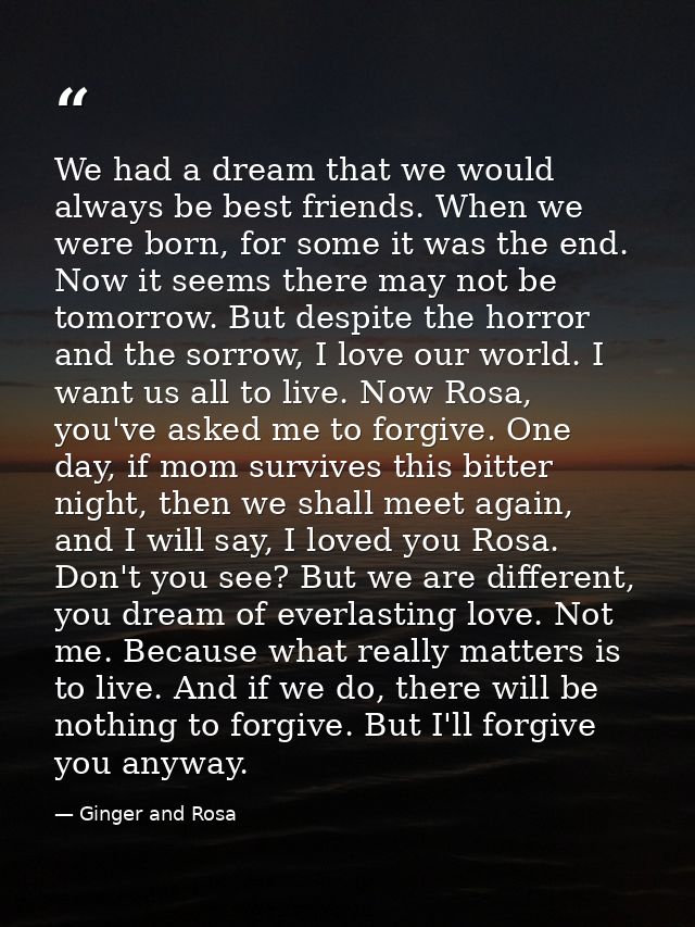 We had a dream that we would always be best friends. When we were born, for some it was the end. Now it seems there may  — Ginger and Rosa