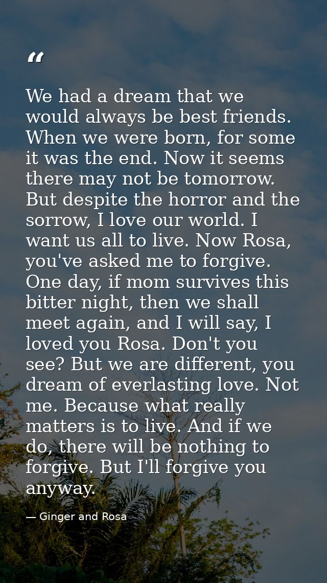 We had a dream that we would always be best friends. When we were born, for some it was the end. Now it seems there may  — Ginger and Rosa