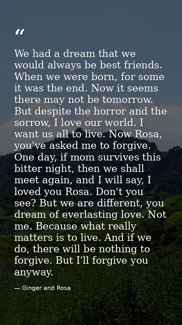 We had a dream that we would always be best friends. When we were born, for some it was the end. Now it seems there may  — Ginger and Rosa