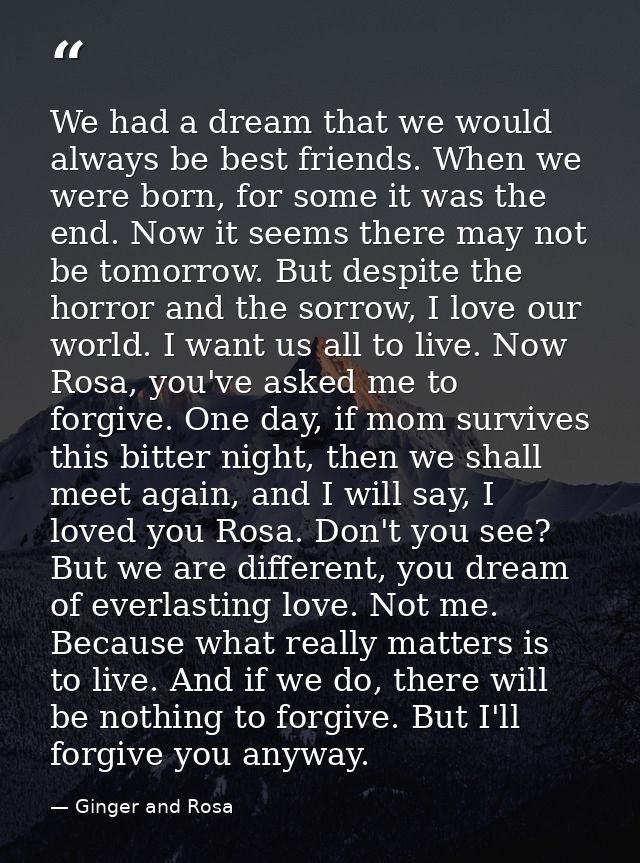 We had a dream that we would always be best friends. When we were born, for some it was the end. Now it seems there may  — Ginger and Rosa