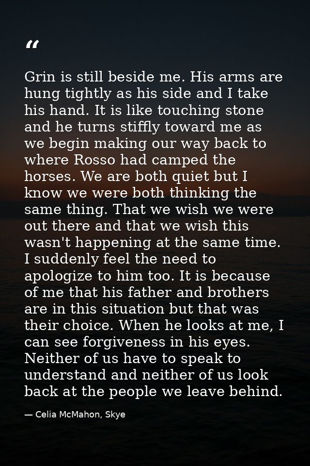 Grin is still beside me. His arms are hung tightly as his side and I take his hand. It is like touching stone and he tur — Celia McMahon, Skye