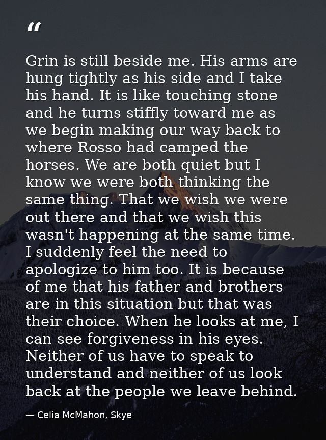 Grin is still beside me. His arms are hung tightly as his side and I take his hand. It is like touching stone and he tur — Celia McMahon, Skye