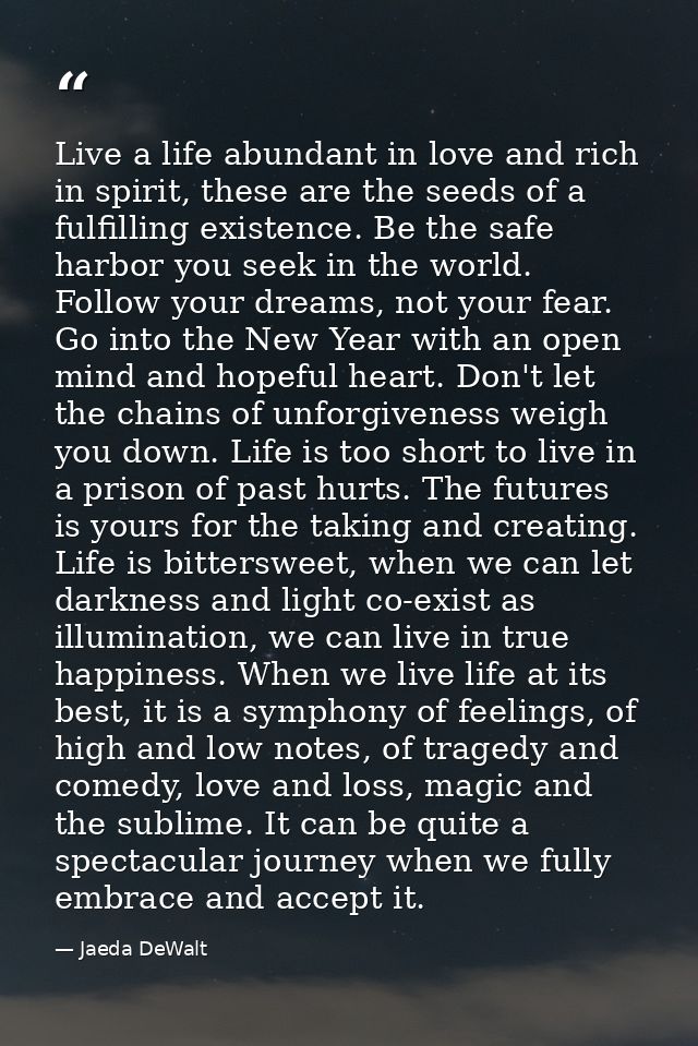 Live a life abundant in love and rich in spirit, these are the seeds of a fulfilling existence. Be the safe harbor you s — Jaeda DeWalt