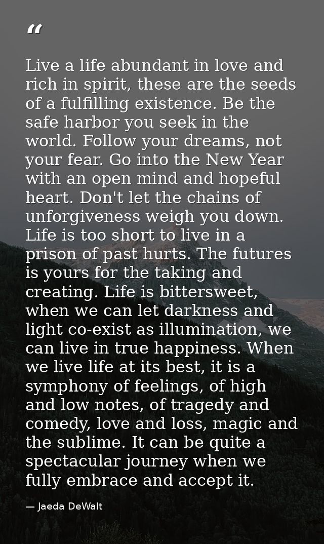 Live a life abundant in love and rich in spirit, these are the seeds of a fulfilling existence. Be the safe harbor you s — Jaeda DeWalt