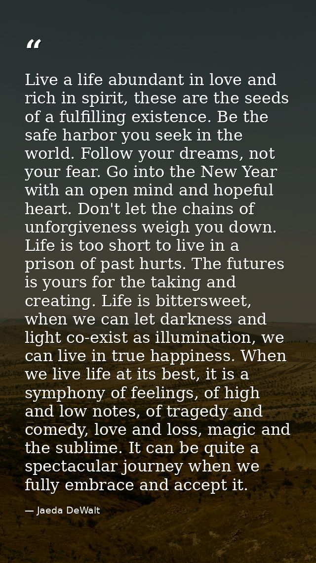 Live a life abundant in love and rich in spirit, these are the seeds of a fulfilling existence. Be the safe harbor you s — Jaeda DeWalt