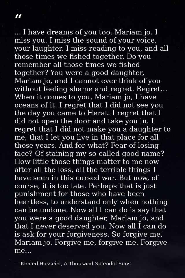 ... I have dreams of you too, Mariam jo. I miss you. I miss the sound of your voice, your laughter. I miss reading to yo — Khaled Hosseini, A Thousand Splendid Suns