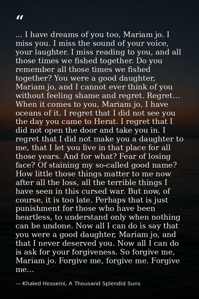 ... I have dreams of you too, Mariam jo. I miss you. I miss the sound of your voice, your laughter. I miss reading to yo — Khaled Hosseini, A Thousand Splendid Suns