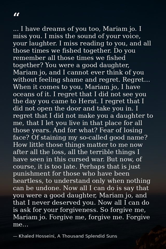 ... I have dreams of you too, Mariam jo. I miss you. I miss the sound of your voice, your laughter. I miss reading to yo — Khaled Hosseini, A Thousand Splendid Suns