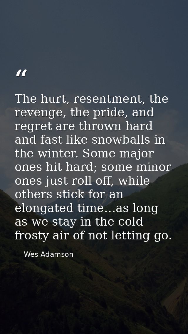 The hurt, resentment, the revenge, the pride, and regret are thrown hard and fast like snowballs in the winter. Some maj — Wes Adamson