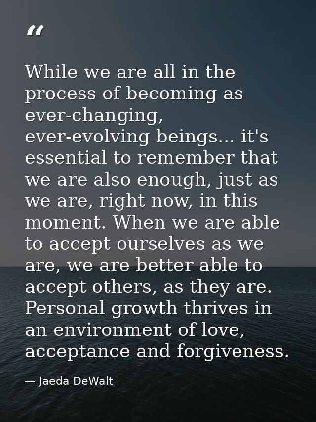 While we are all in the process of becoming as ever-changing, ever-evolving beings... it's essential to remember that we — Jaeda DeWalt