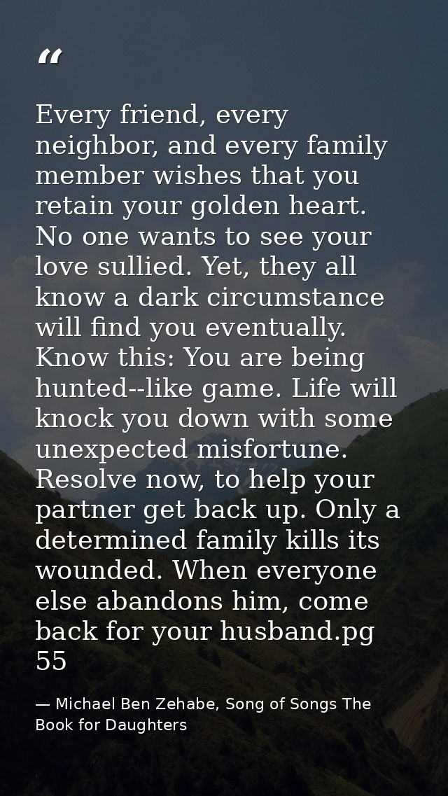 Every friend, every neighbor, and every family member wishes that you retain your golden heart. No one wants to see your — Michael Ben Zehabe, Song of Songs The Book for Daughters