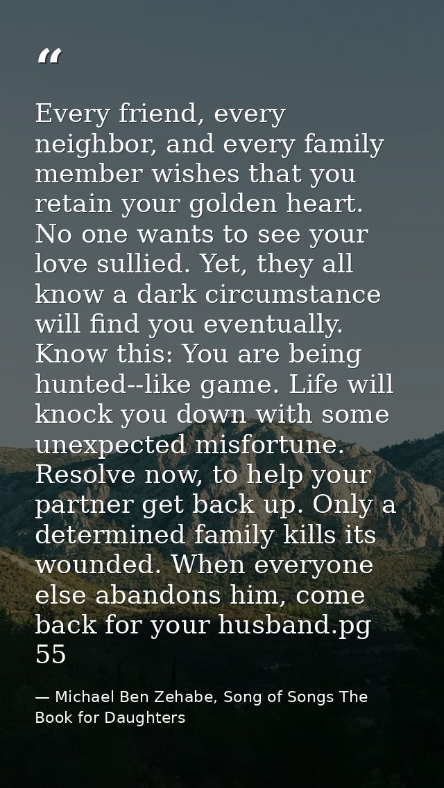 Every friend, every neighbor, and every family member wishes that you retain your golden heart. No one wants to see your — Michael Ben Zehabe, Song of Songs The Book for Daughters