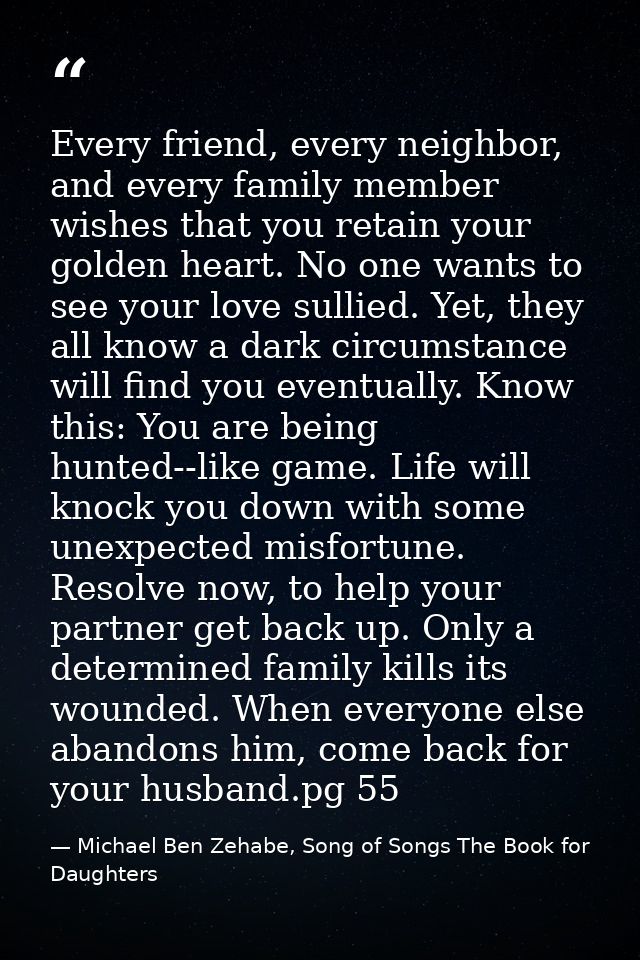 Every friend, every neighbor, and every family member wishes that you retain your golden heart. No one wants to see your — Michael Ben Zehabe, Song of Songs The Book for Daughters