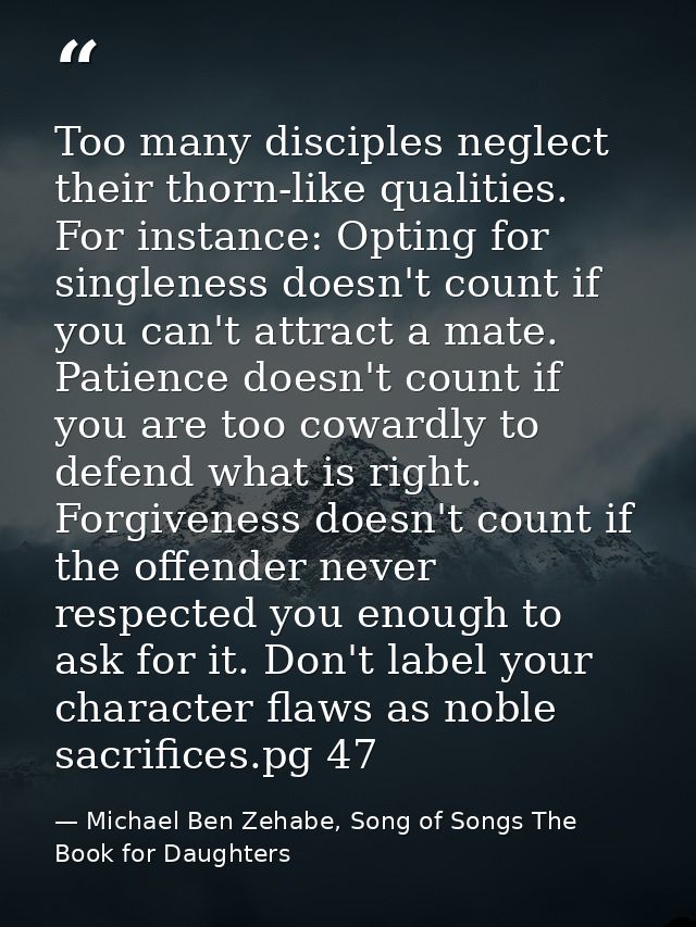 Too many disciples neglect their thorn-like qualities. For instance: Opting for singleness doesn't count if you can't at — Michael Ben Zehabe, Song of Songs The Book for Daughters