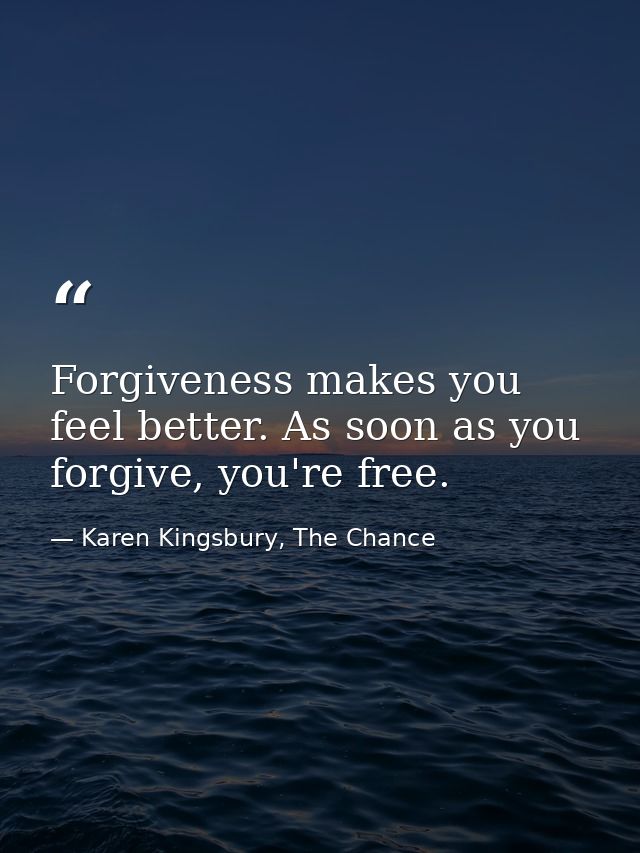 Forgiveness makes you feel better. As soon as you forgive, you're free. — Karen Kingsbury, The Chance