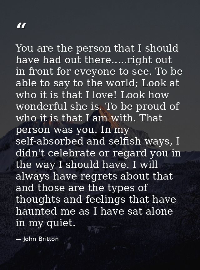 You are the person that I should have had out there.....right out in front for eveyone to see. To be able to say to the  — John Britton