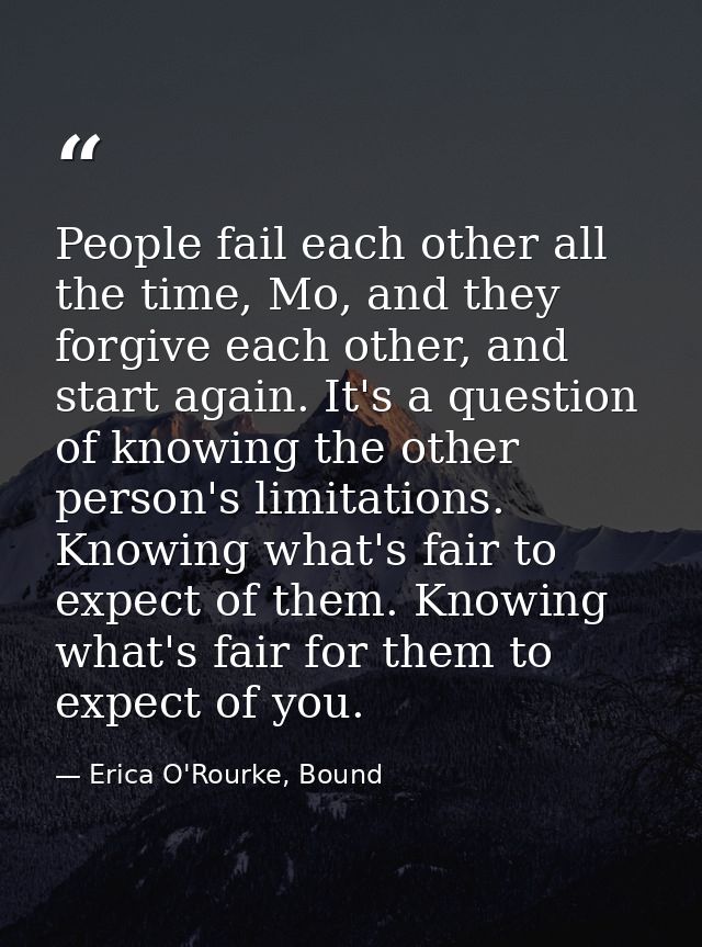 People fail each other all the time, Mo, and they forgive each other, and start again. It's a question of knowing the ot — Erica O'Rourke, Bound
