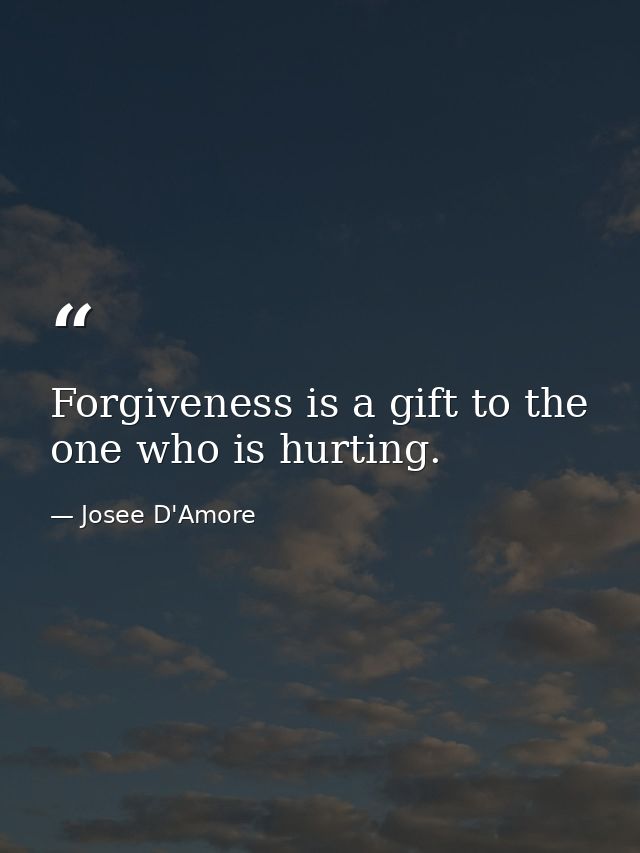 Forgiveness is a gift to the one who is hurting. — Josee D'Amore