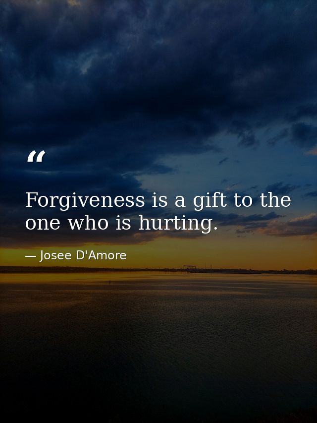 Forgiveness is a gift to the one who is hurting. — Josee D'Amore