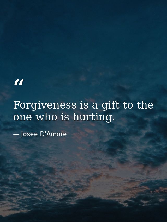Forgiveness is a gift to the one who is hurting. — Josee D'Amore