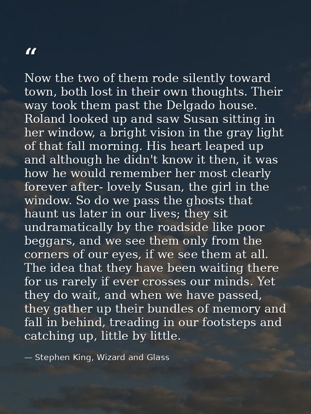 Now the two of them rode silently toward town, both lost in their own thoughts. Their way took them past the Delgado hou — Stephen King, Wizard and Glass