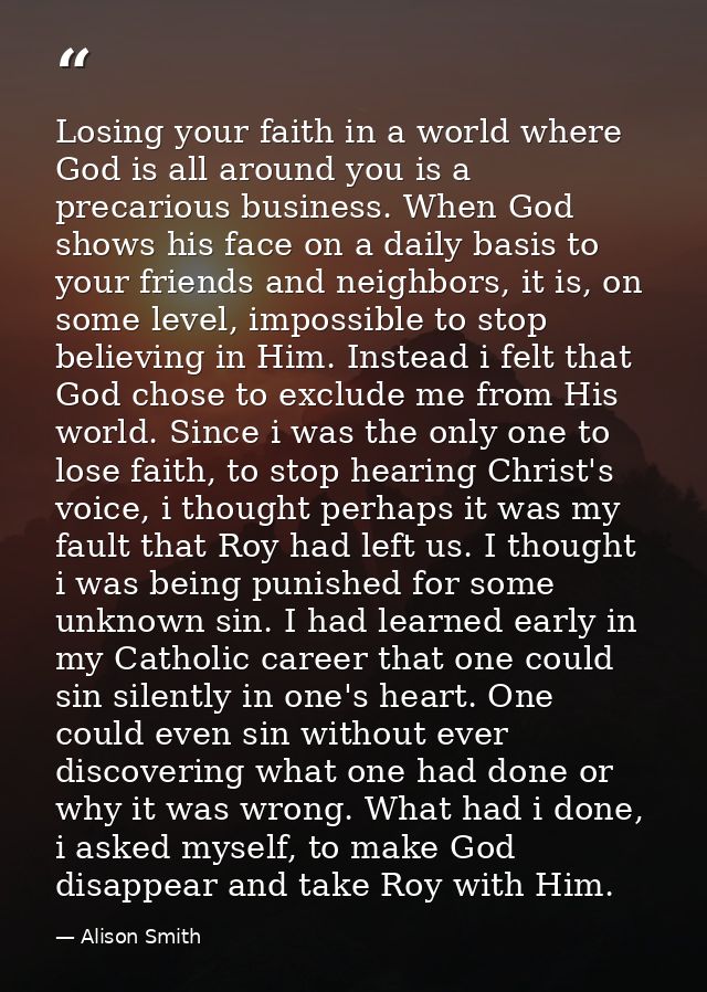 Losing your faith in a world where God is all around you is a precarious business. When God shows his face on a daily ba — Alison Smith