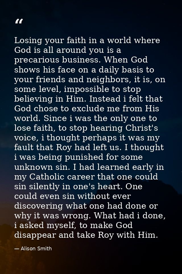Losing your faith in a world where God is all around you is a precarious business. When God shows his face on a daily ba — Alison Smith