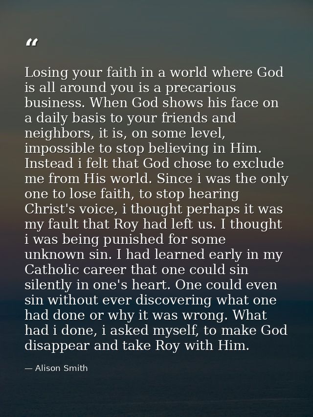Losing your faith in a world where God is all around you is a precarious business. When God shows his face on a daily ba — Alison Smith