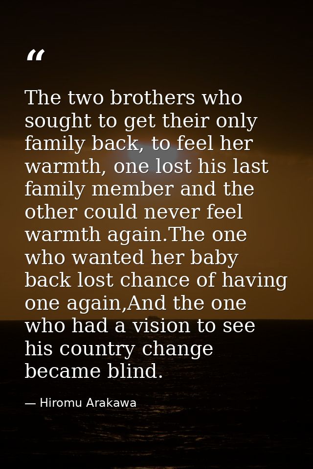 The two brothers who sought to get their only family back, to feel her warmth, one lost his last family member and the o — Hiromu Arakawa