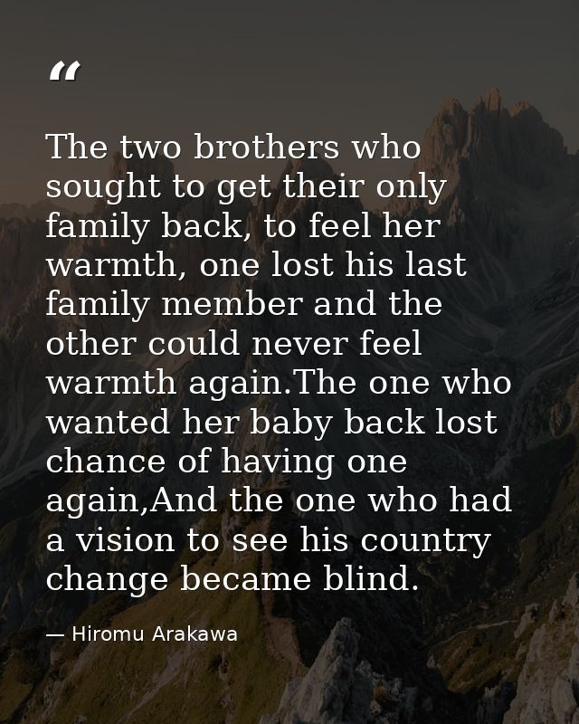 The two brothers who sought to get their only family back, to feel her warmth, one lost his last family member and the o — Hiromu Arakawa