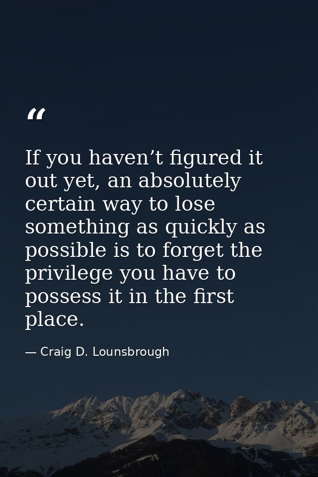 If you haven’t figured it out yet, an absolutely certain way to lose something as quickly as possible is to forget the p — Craig D. Lounsbrough