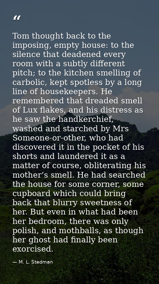 Tom thought back to the imposing, empty house: to the silence that deadened every room with a subtly different pitch; to — M. L. Stedman