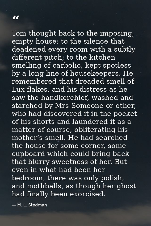 Tom thought back to the imposing, empty house: to the silence that deadened every room with a subtly different pitch; to — M. L. Stedman