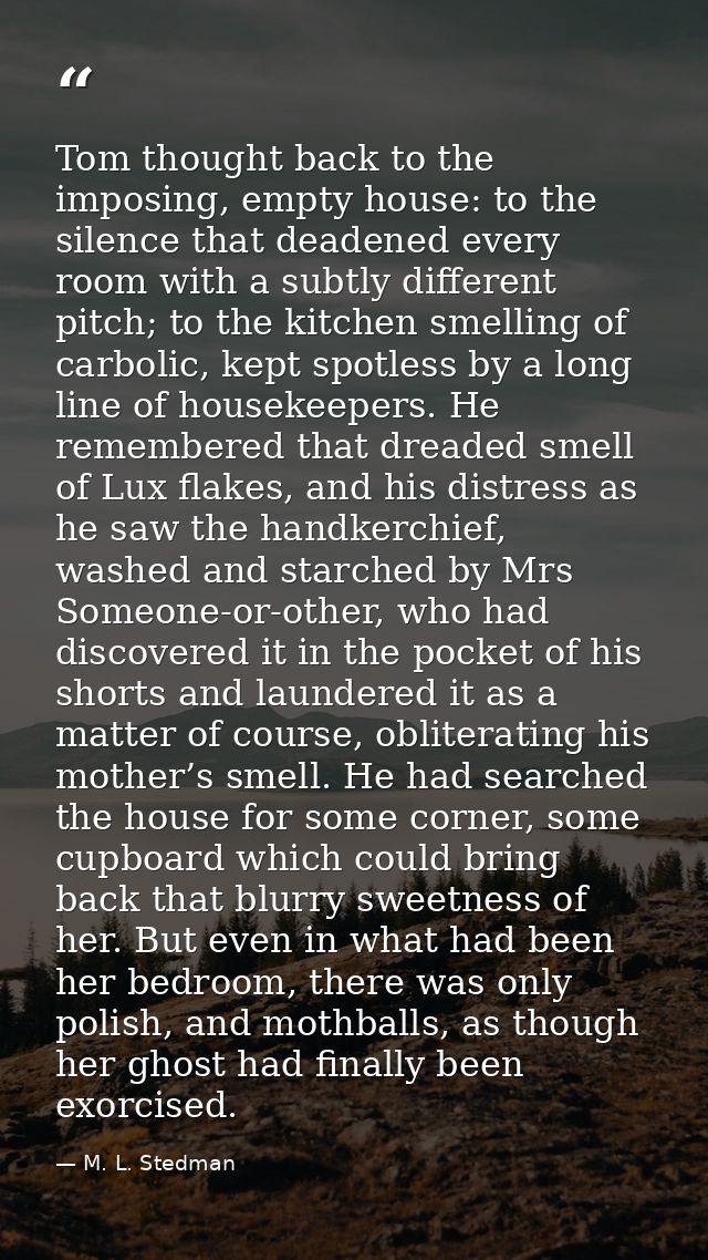 Tom thought back to the imposing, empty house: to the silence that deadened every room with a subtly different pitch; to — M. L. Stedman