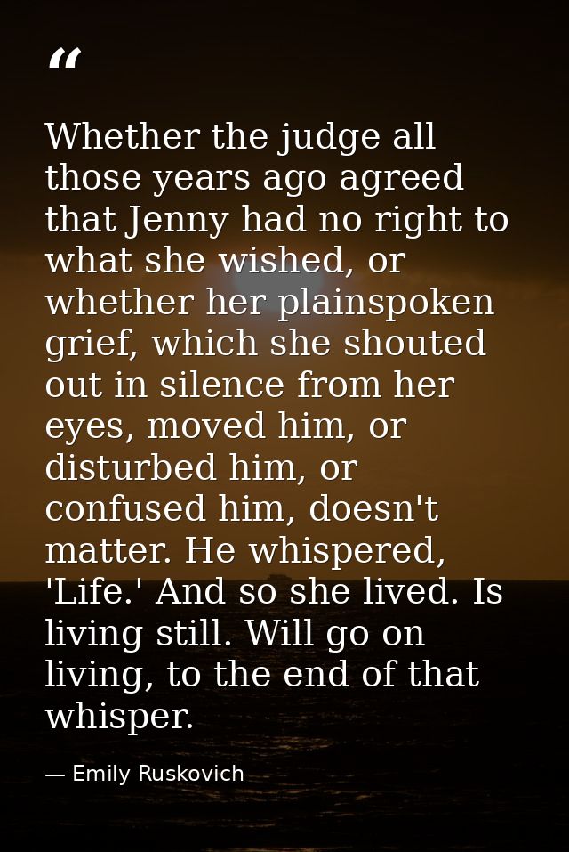 Whether the judge all those years ago agreed that Jenny had no right to what she wished, or whether her plainspoken grie — Emily Ruskovich