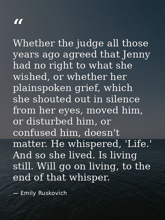 Whether the judge all those years ago agreed that Jenny had no right to what she wished, or whether her plainspoken grie — Emily Ruskovich