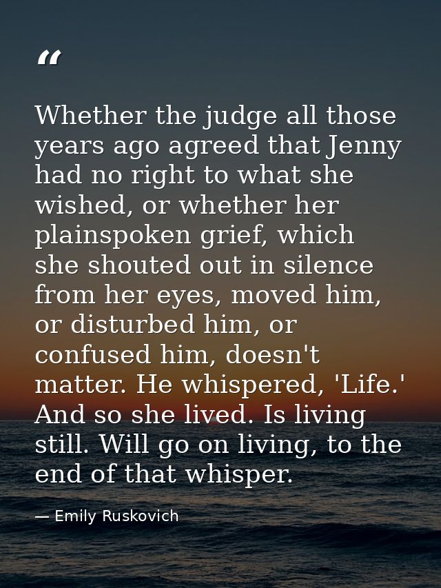 Whether the judge all those years ago agreed that Jenny had no right to what she wished, or whether her plainspoken grie — Emily Ruskovich