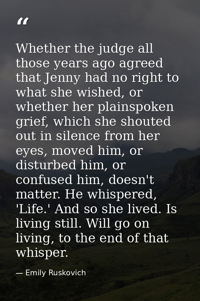 Whether the judge all those years ago agreed that Jenny had no right to what she wished, or whether her plainspoken grie — Emily Ruskovich