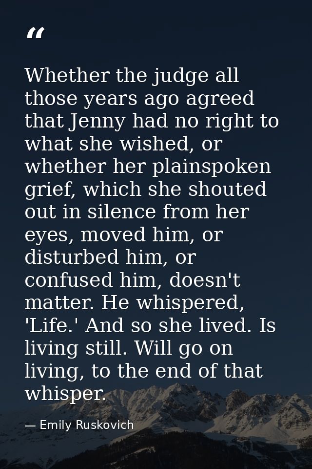 Whether the judge all those years ago agreed that Jenny had no right to what she wished, or whether her plainspoken grie — Emily Ruskovich