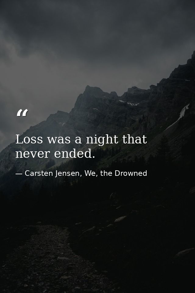 Loss was a night that never ended. — Carsten Jensen, We, the Drowned