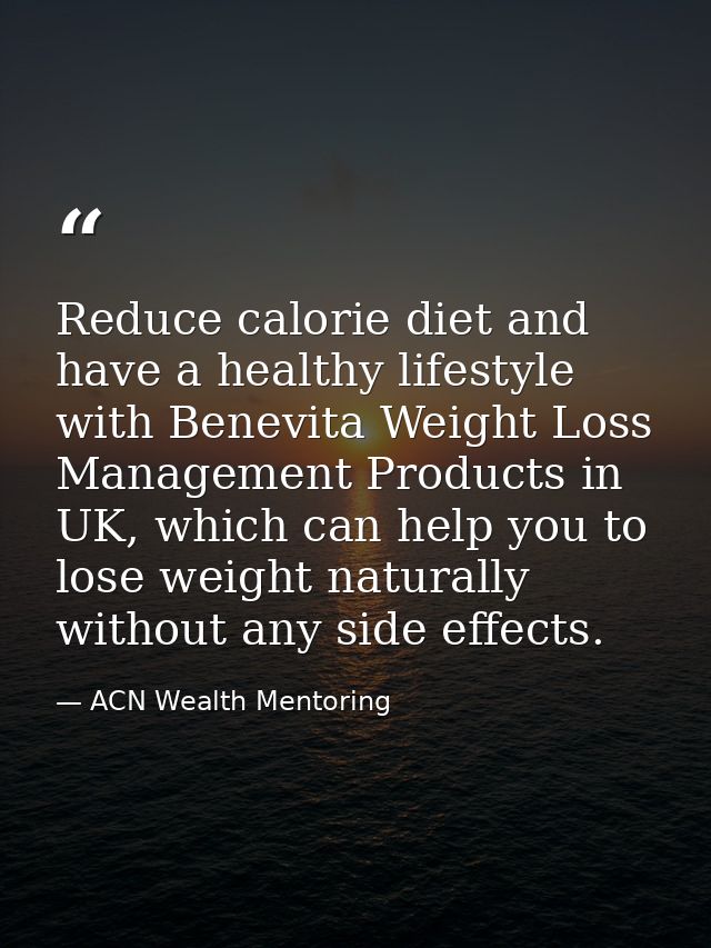 Reduce calorie diet and have a healthy lifestyle with Benevita Weight Loss Management Products in UK, which can help you — ACN Wealth Mentoring